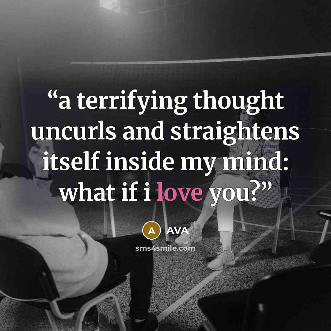 “a terrifying thought uncurls and straightens itself inside my mind: what if i love you?” quote by AVA