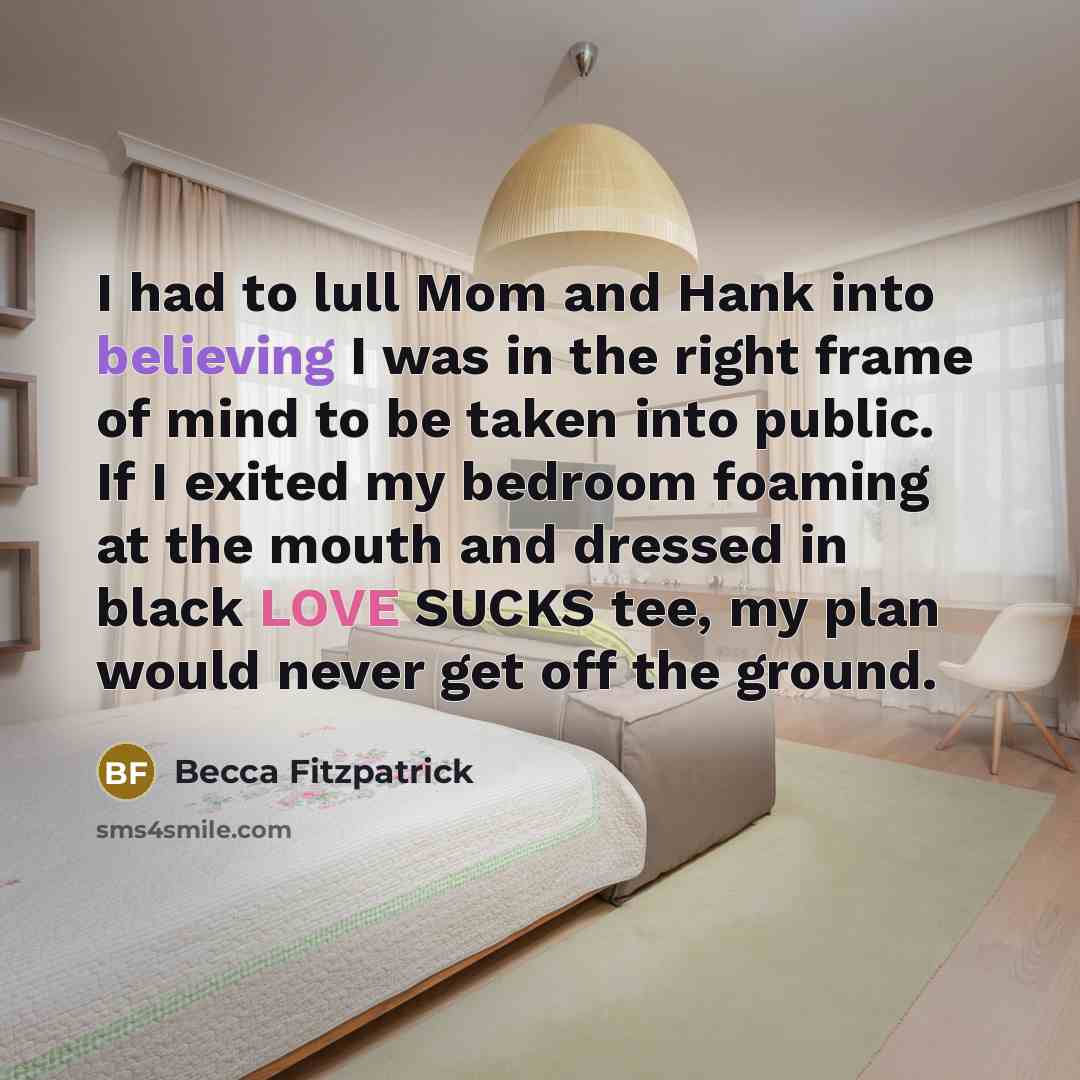 “I had to lull Mom and Hank into believing I…” quote by Becca Fitzpatrick