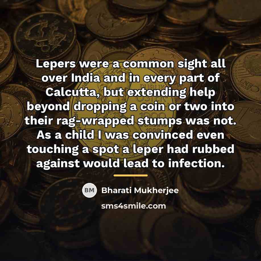 “Lepers were a common sight all over India and in…” quote by Bharati Mukherjee