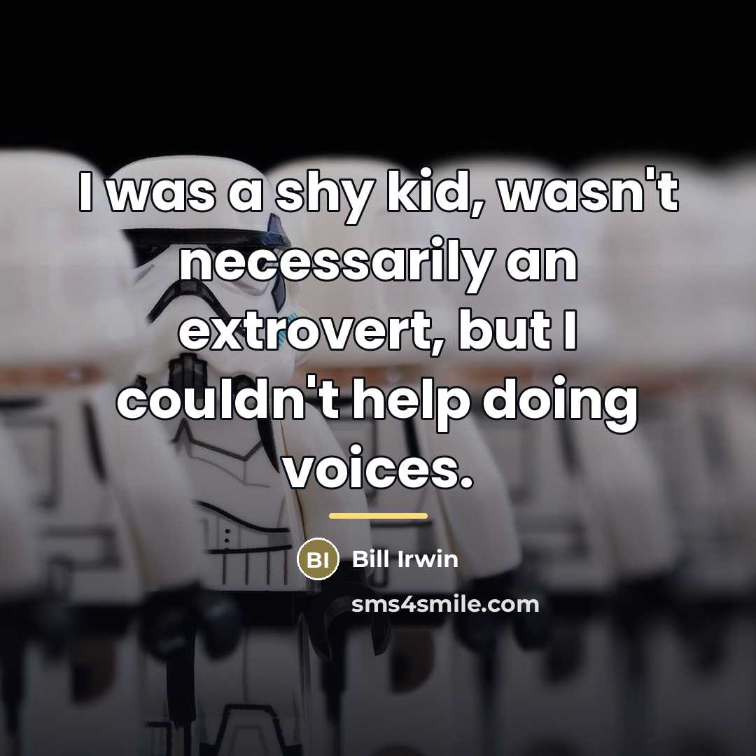 “I was a shy kid, wasn't necessarily an extrovert, but…” quote by Bill Irwin