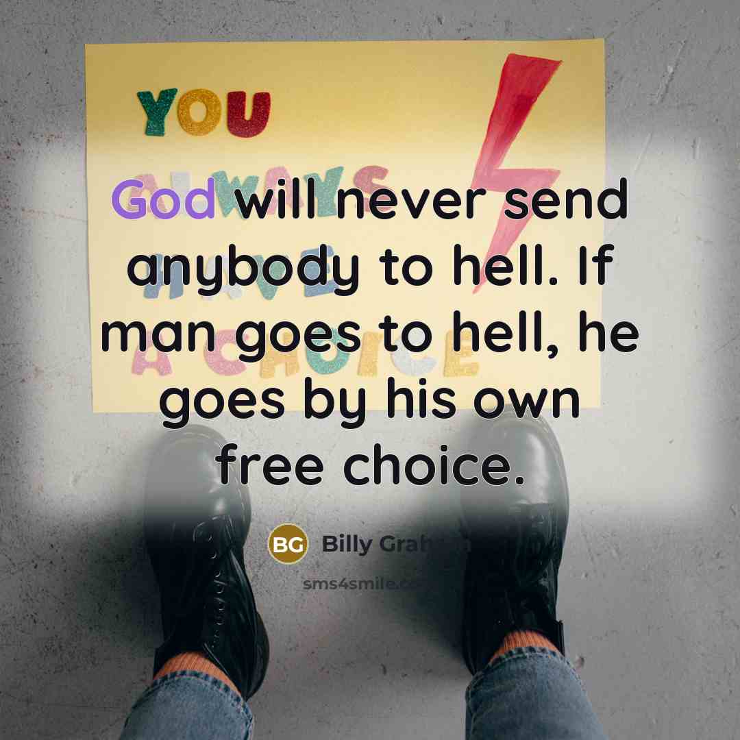 “God will never send anybody to hell. If man goes…” quote by Billy Graham