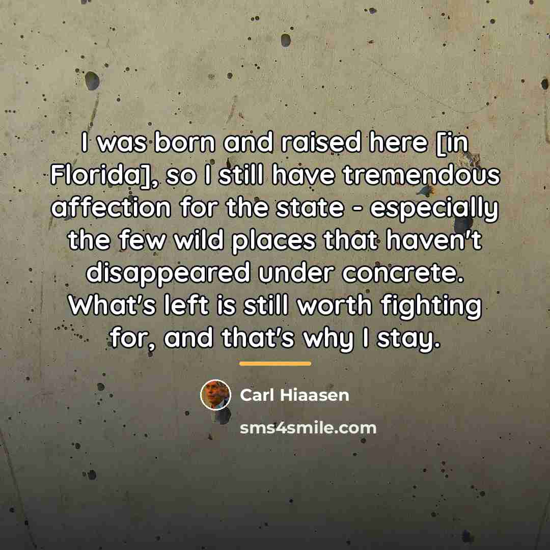 “I was born and raised here [in Florida], so I…” quote by Carl Hiaasen