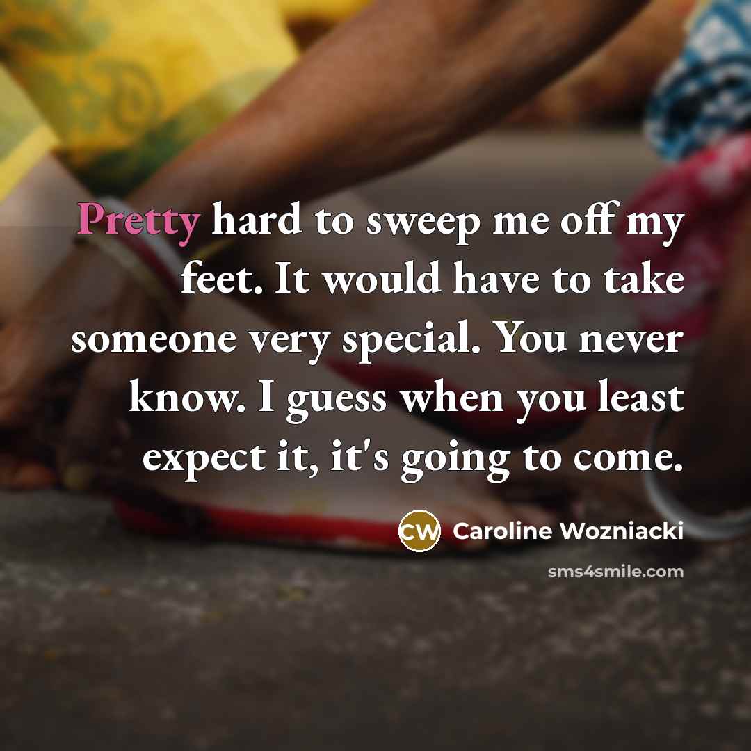 “Pretty hard to sweep me off my feet. It would…” quote by Caroline Wozniacki