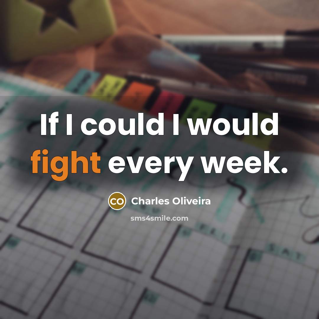 “If I could I would fight every week.…” quote by Charles Oliveira
