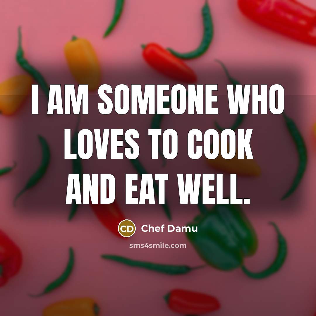 “I am someone who loves to cook and eat well.…” quote by Chef Damu