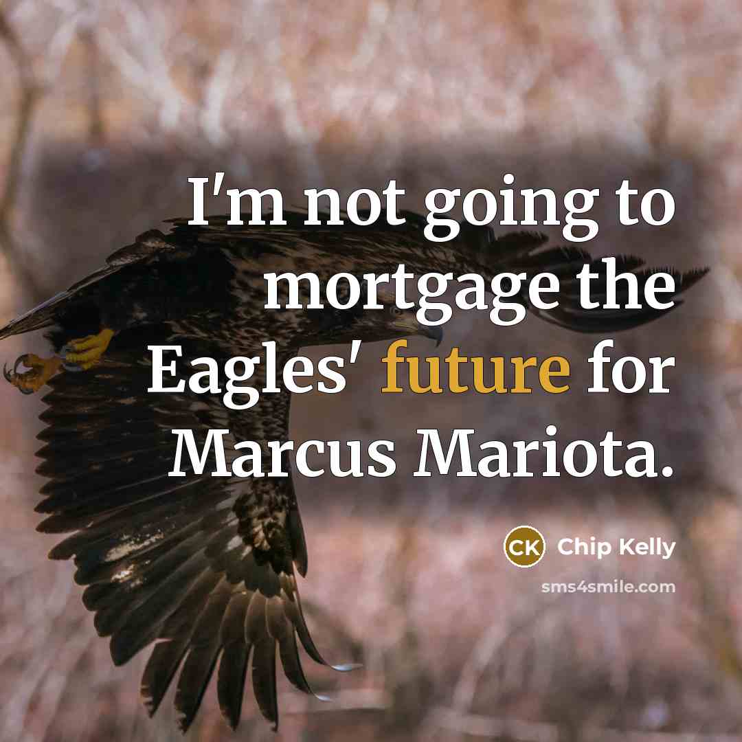 “I'm not going to mortgage the Eagles' future for Marcus…” quote by Chip Kelly