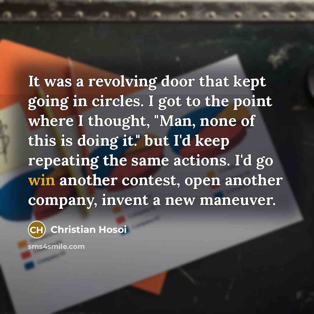 “It was a revolving door that kept going in circles.…” quote by Christian Hosoi