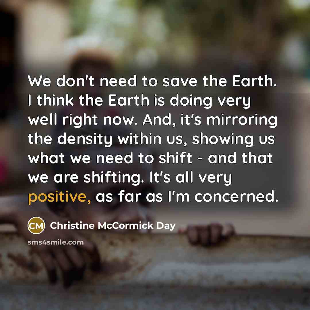 “We don't need to save the Earth. I think the…” quote by Christine McCormick Day
