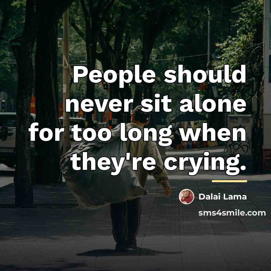 “People should never sit alone for too long when they're…” quote by Dalai Lama