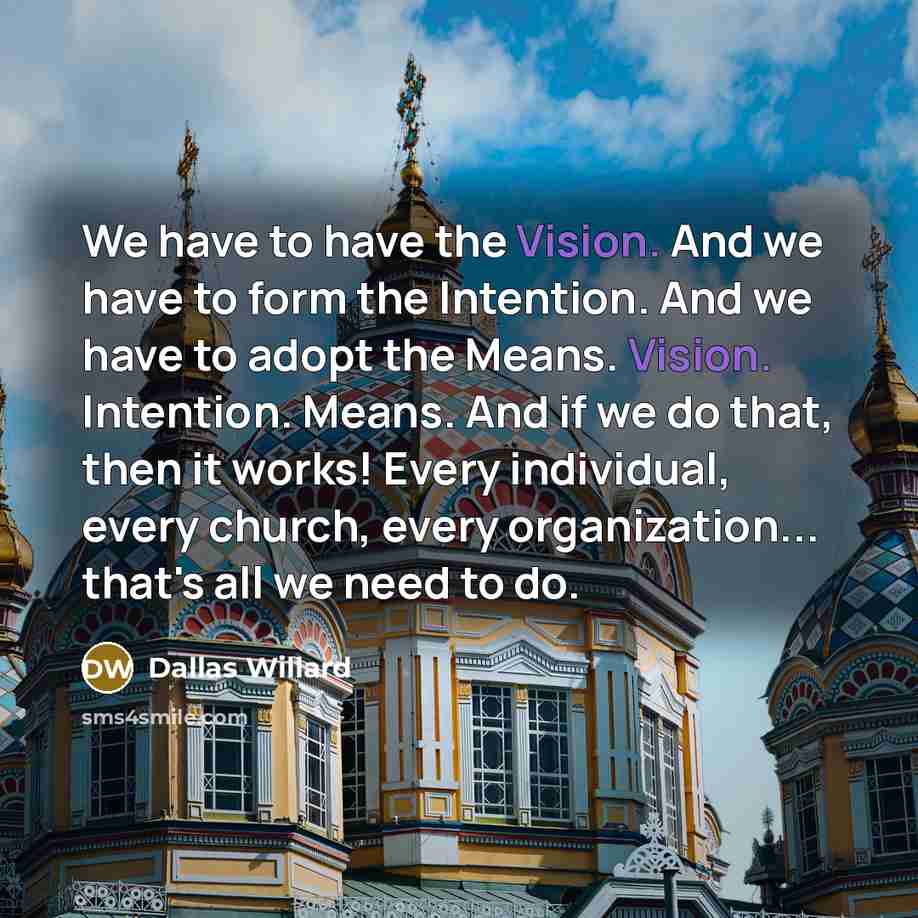 “We have to have the Vision. And we have to…” quote by Dallas Willard