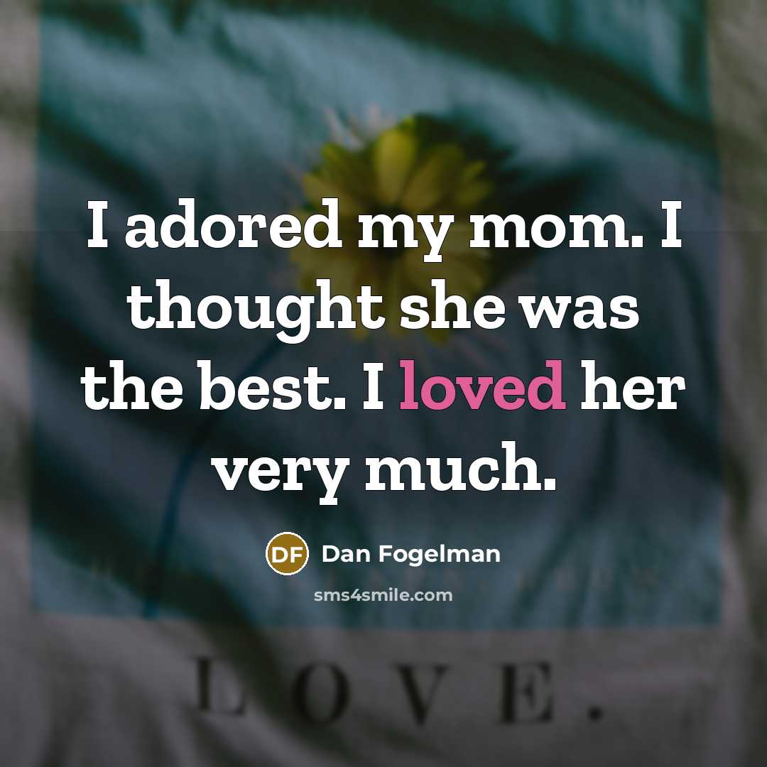 “I adored my mom. I thought she was the best.…” quote by Dan Fogelman