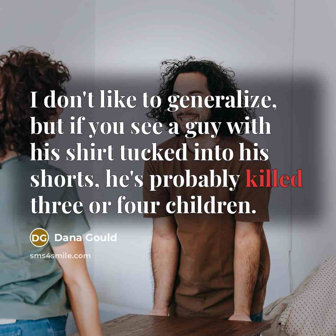 “I don't like to generalize, but if you see a…” quote by Dana Gould