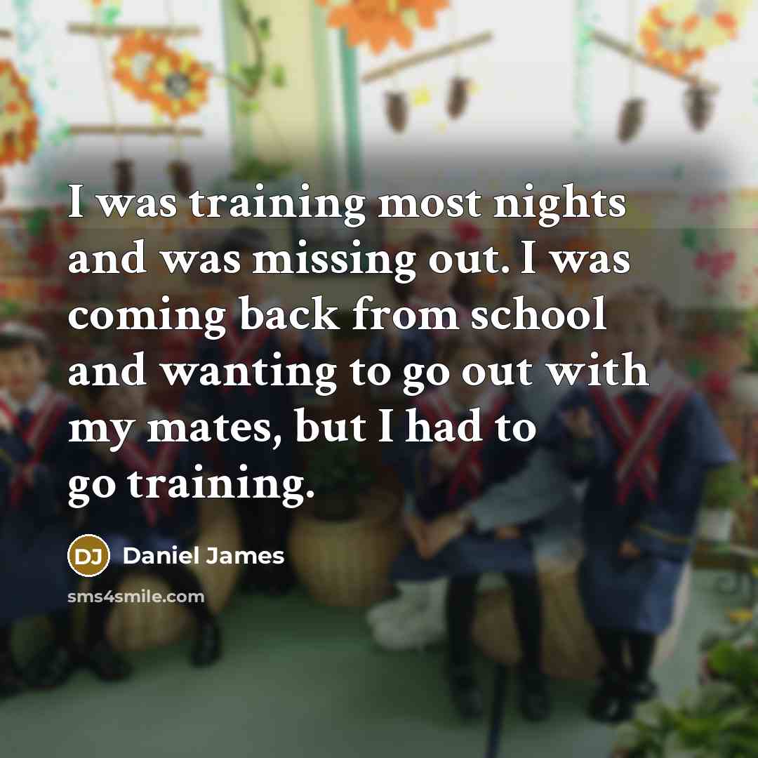 “I was training most nights and was missing out. I…” quote by Daniel James