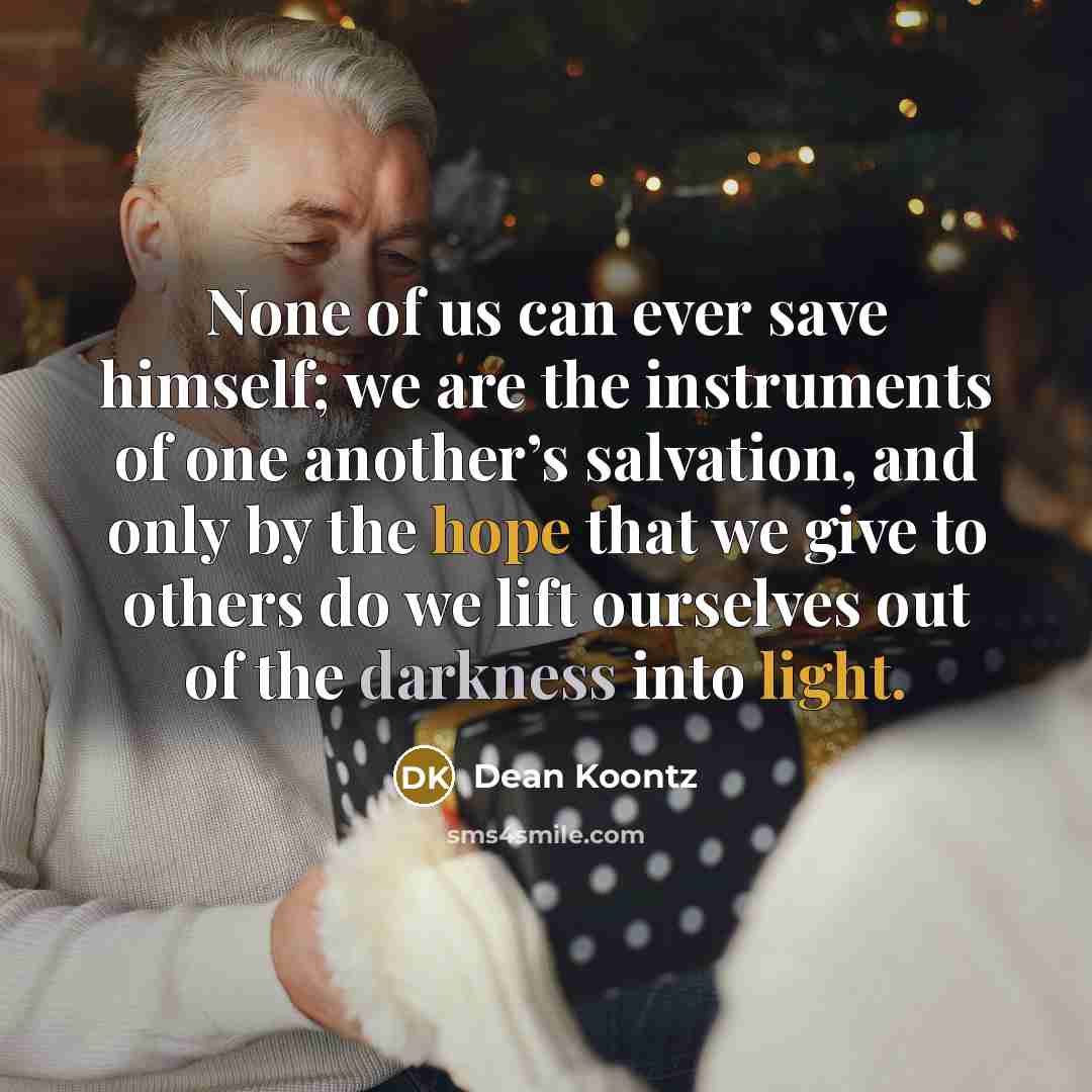 “None of us can ever save himself; we are the…” quote by Dean Koontz
