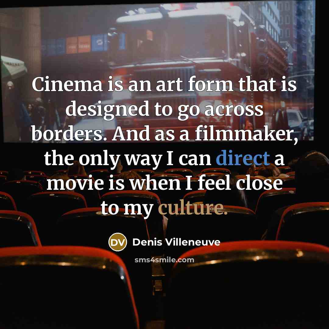 “Cinema is an art form that is designed to go…” quote by Denis Villeneuve