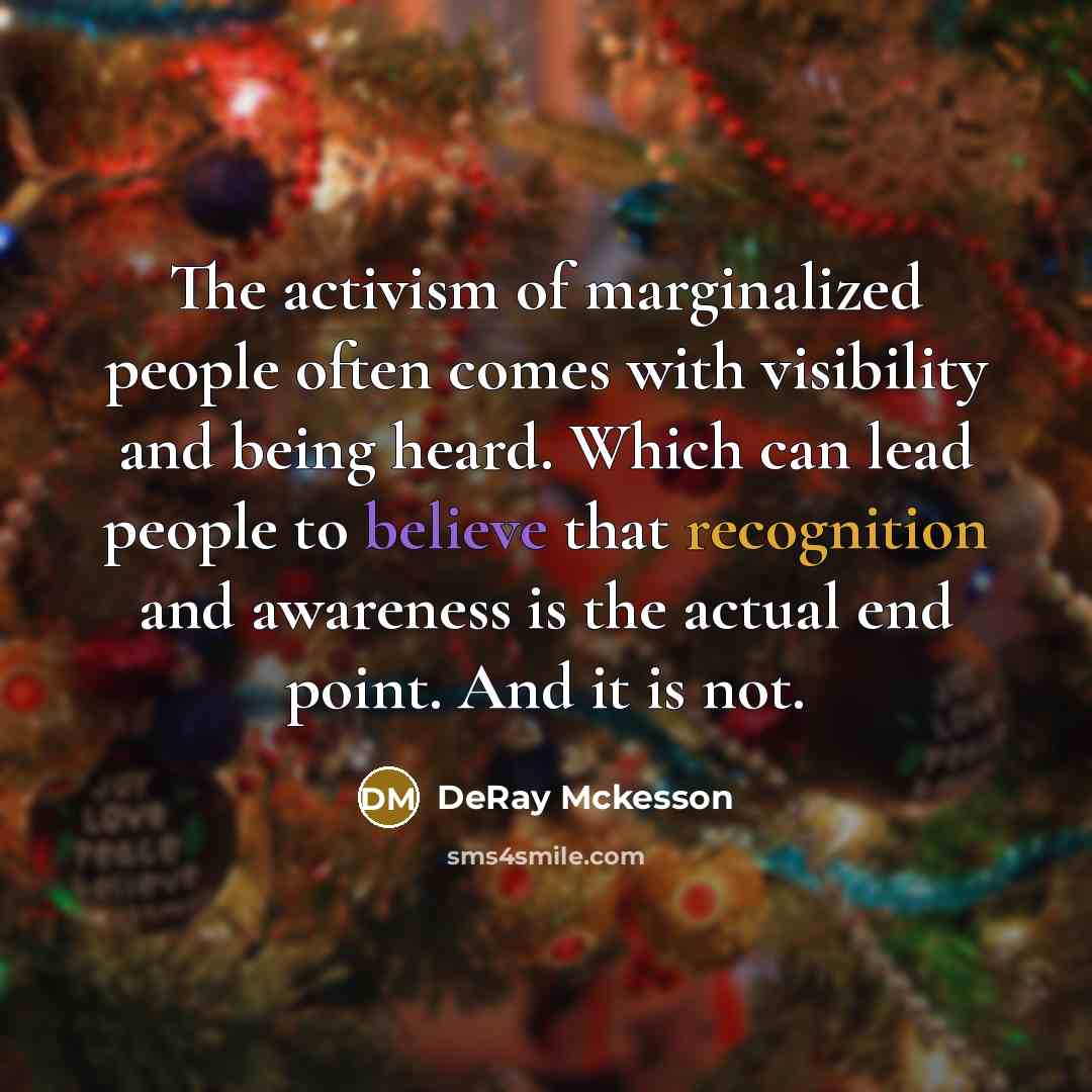 “The activism of marginalized people often comes with visibility and…” quote by DeRay Mckesson