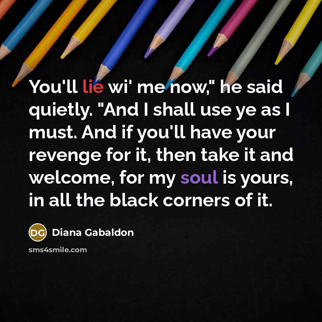 “You'll lie wi' me now," he said quietly. "And I…” quote by Diana Gabaldon
