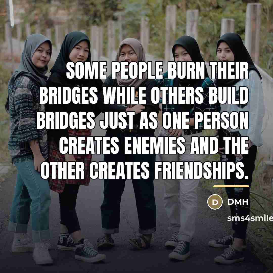 “Some people burn their bridges while others build bridges just…” quote by Dmh