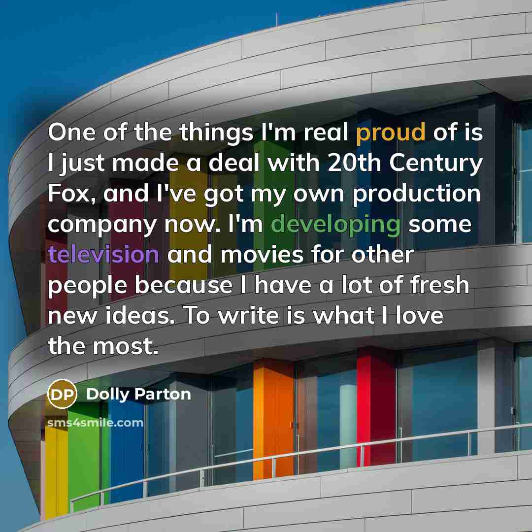 “One of the things I'm real proud of is I…” quote by Dolly Parton