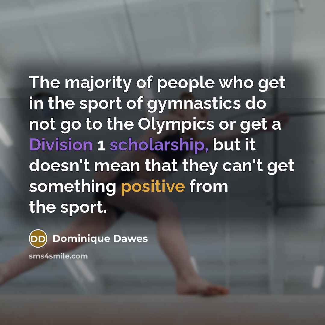“The majority of people who get in the sport of…” quote by Dominique Dawes
