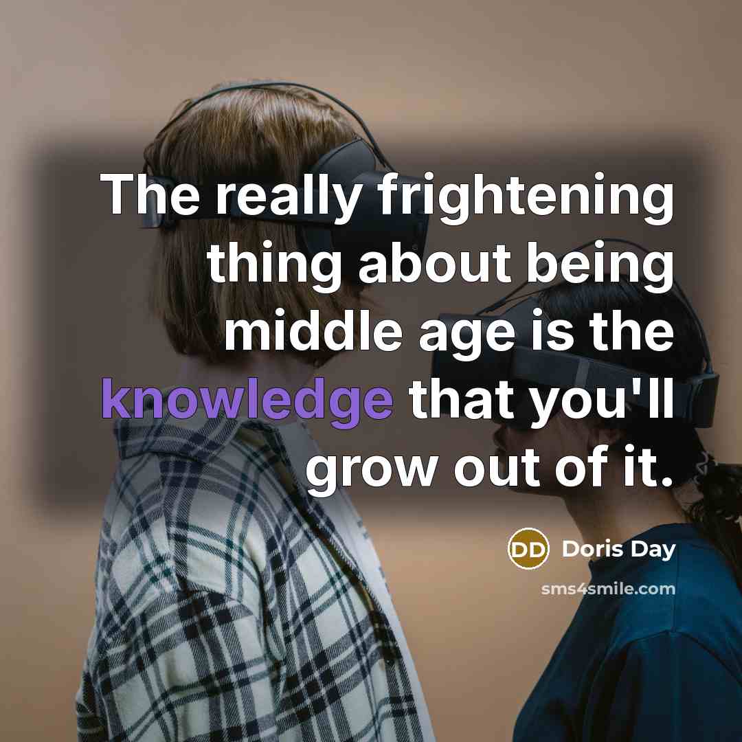 “The really frightening thing about being middle age is the…” quote by Doris Day