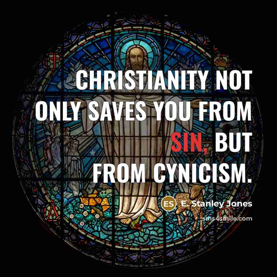 “Christianity not only saves you from sin, but from cynicism.…” quote by E. Stanley Jones