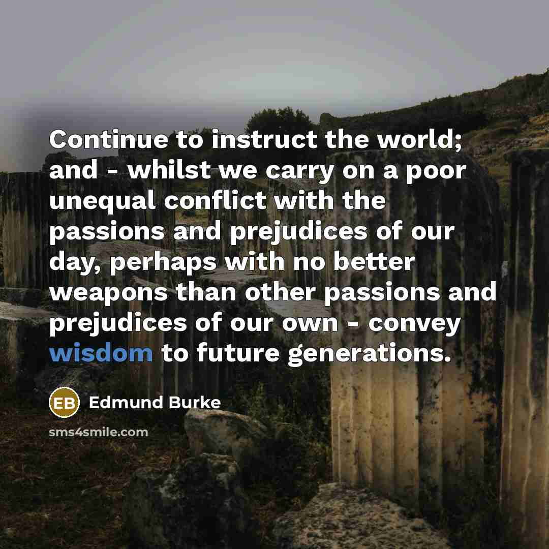 “Continue to instruct the world; and - whilst we carry…” quote by Edmund Burke