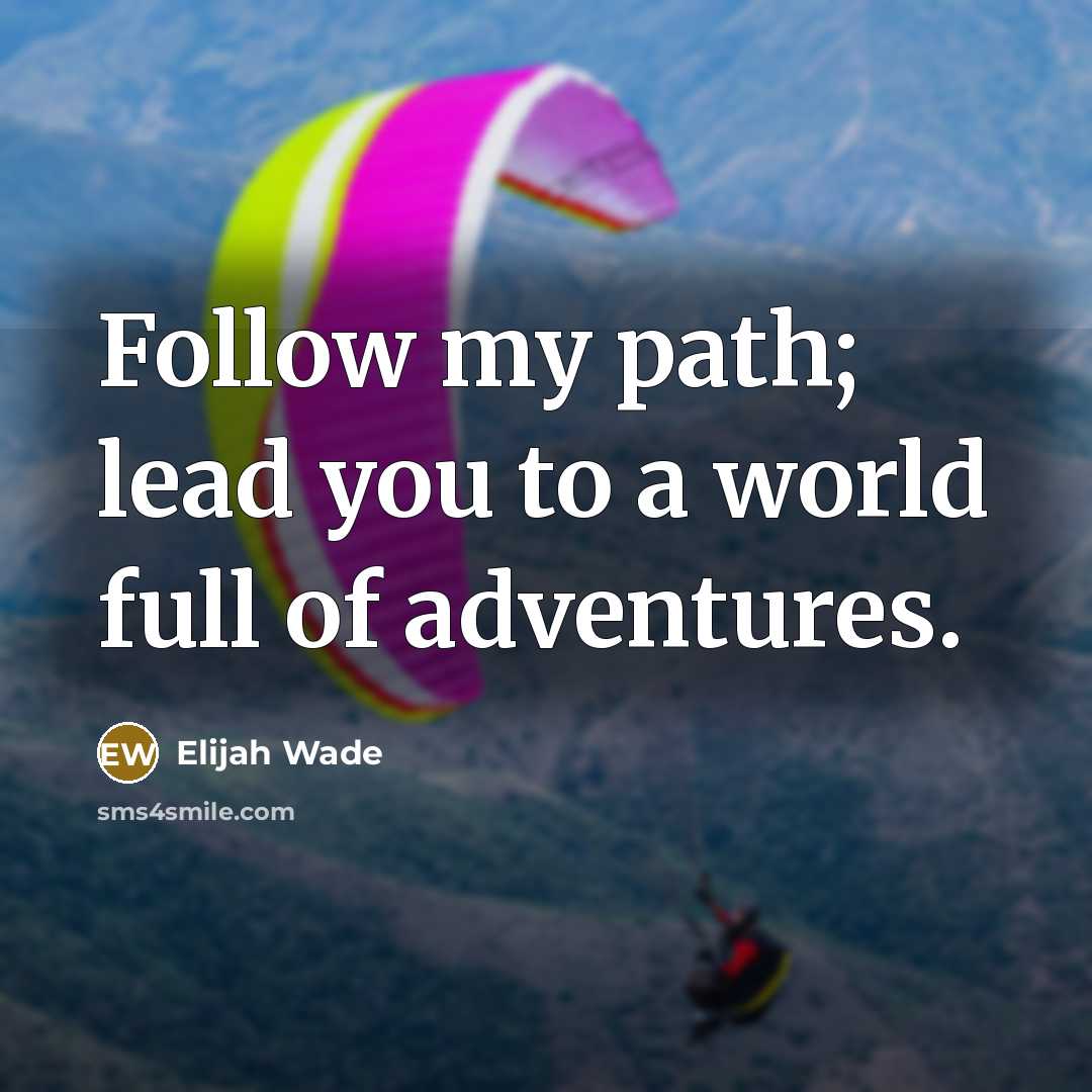 “Follow my path; lead you to a world full of…” quote by Elijah Wade