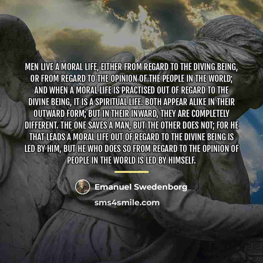 “Men live a moral life, either from regard to the…” quote by Emanuel Swedenborg