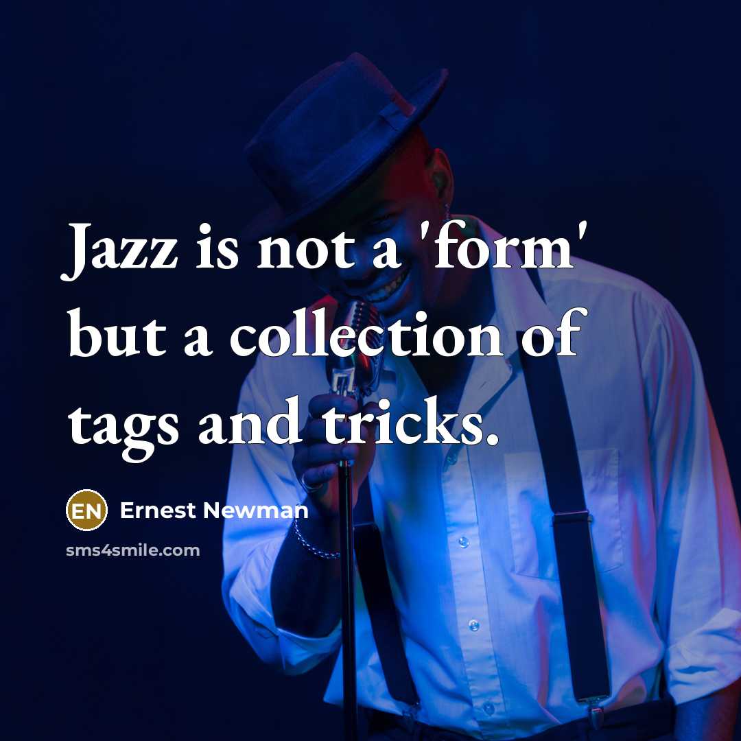“Jazz is not a 'form' but a collection of tags…” quote by Ernest Newman