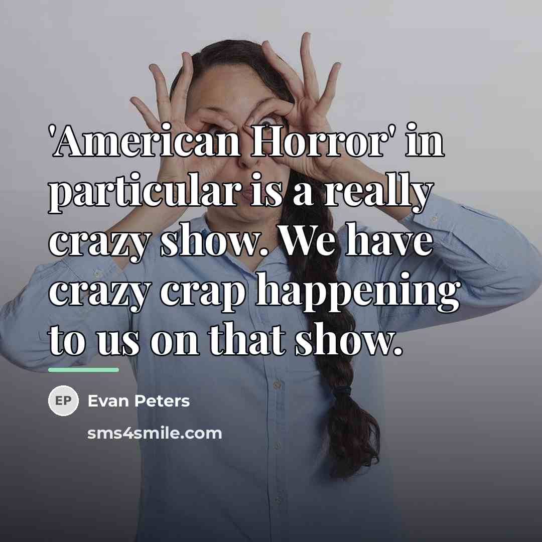 “'American Horror' in particular is a really crazy show. We…” quote by Evan Peters