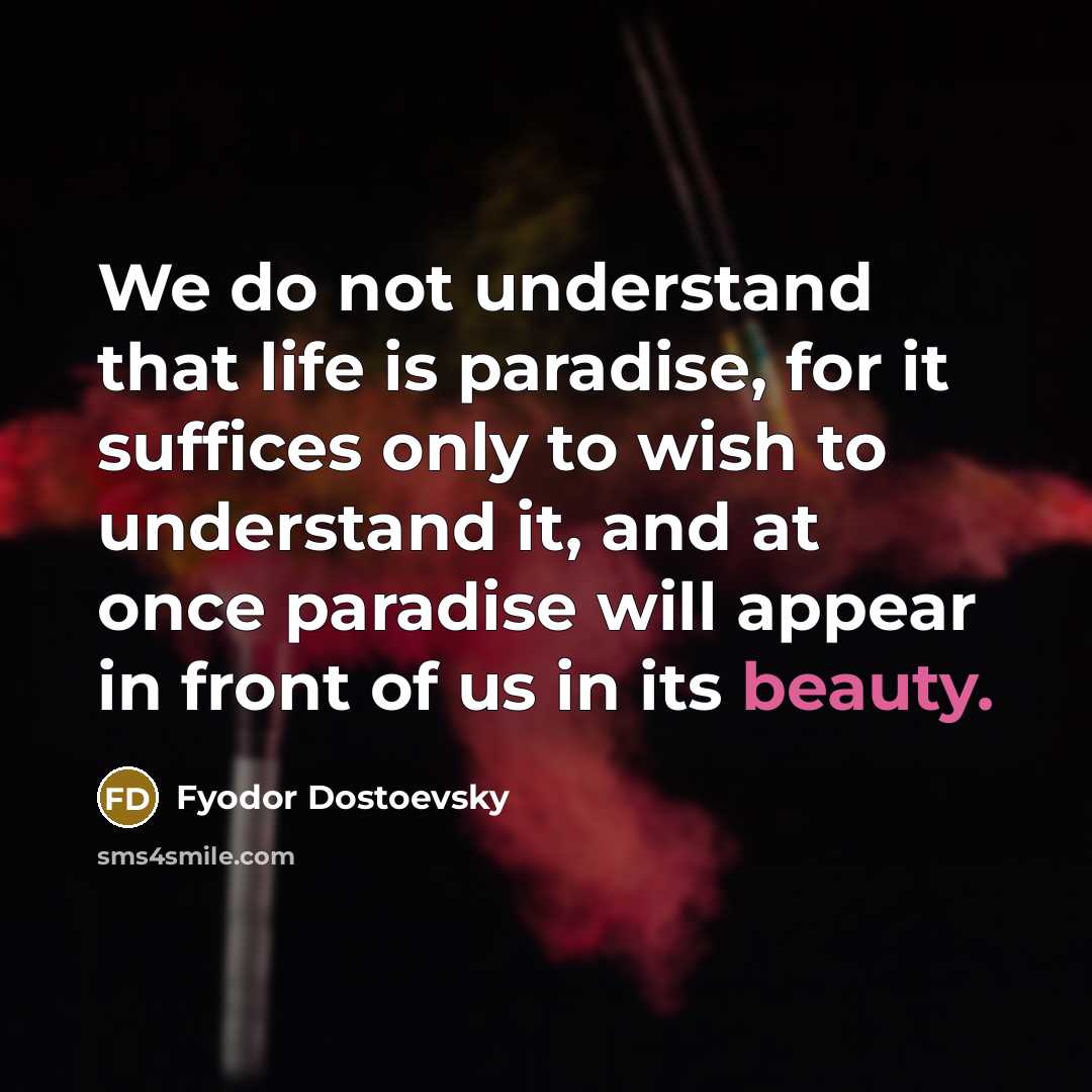 “We do not understand that life is paradise, for it…” quote by Fyodor Dostoevsky