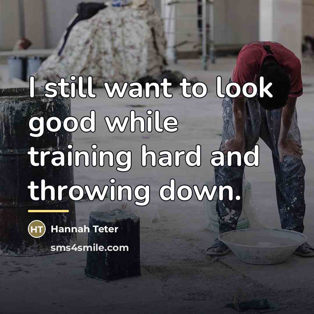“I still want to look good while training hard and…” quote by Hannah Teter