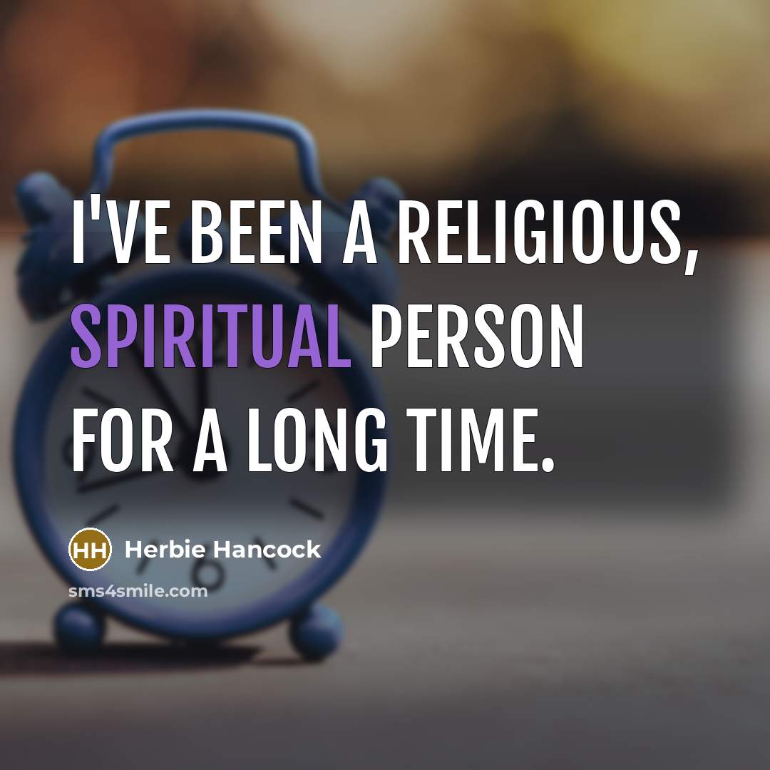 “I've been a religious, spiritual person for a long time.…” quote by Herbie Hancock