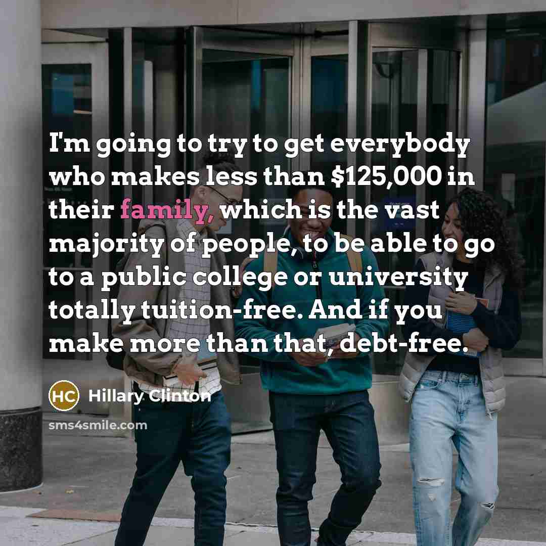 “I'm going to try to get everybody who makes less…” quote by Hillary Clinton