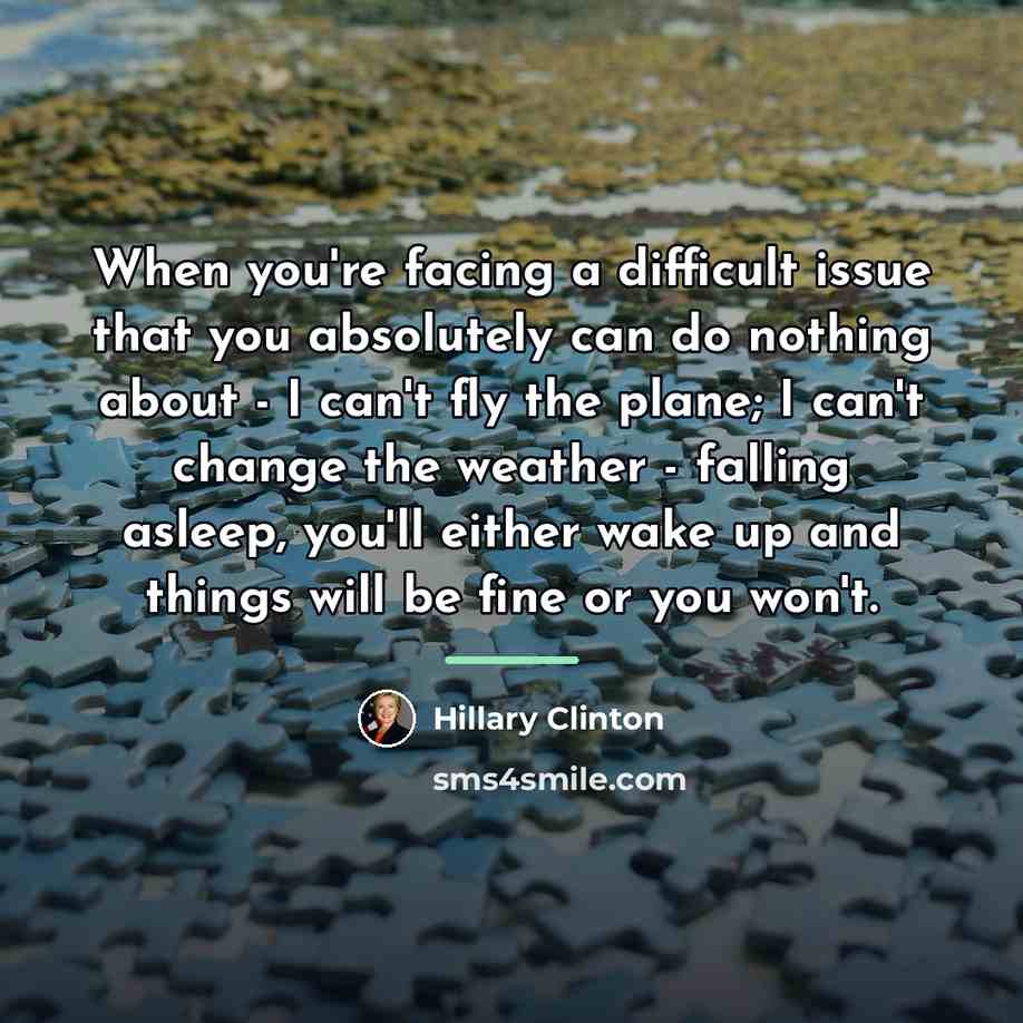 “When you're facing a difficult issue that you absolutely can…” quote by Hillary Clinton