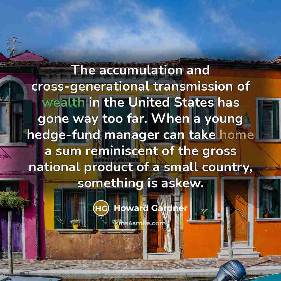 “The accumulation and cross-generational transmission of wealth in the United…” quote by Howard Gardner