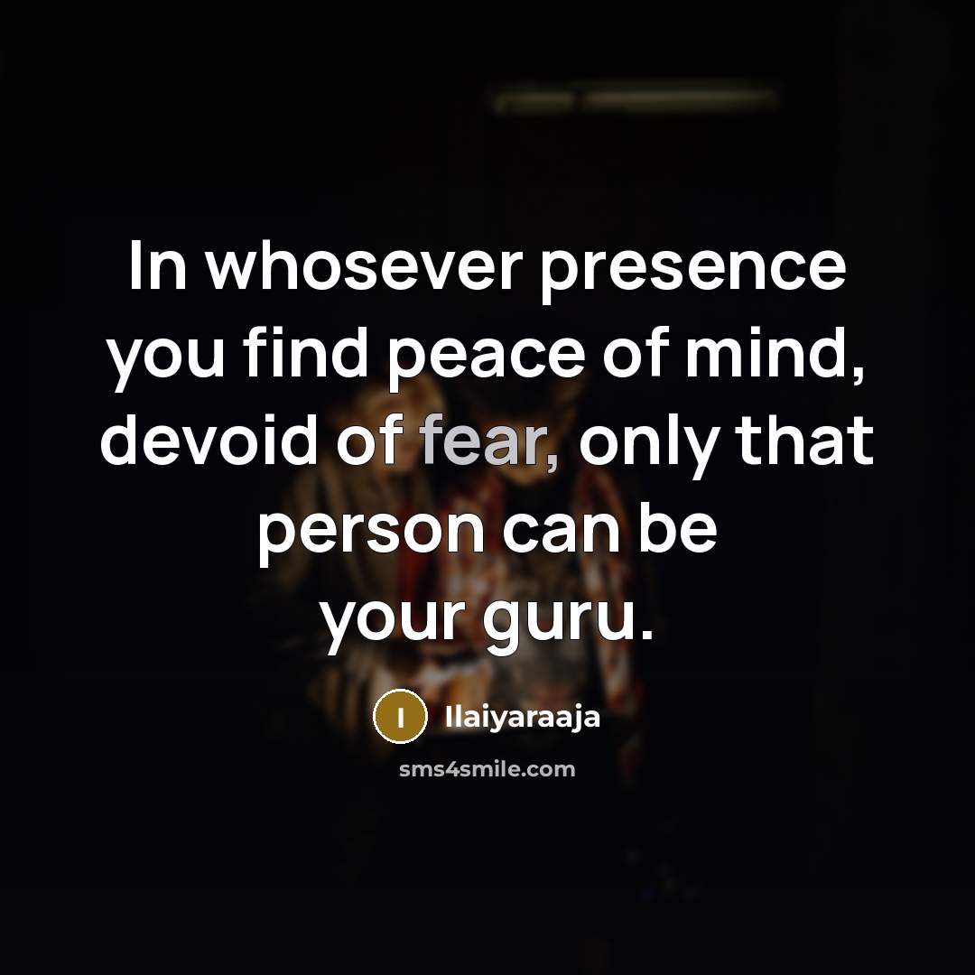 “In whosever presence you find peace of mind, devoid of…” quote by Ilaiyaraaja