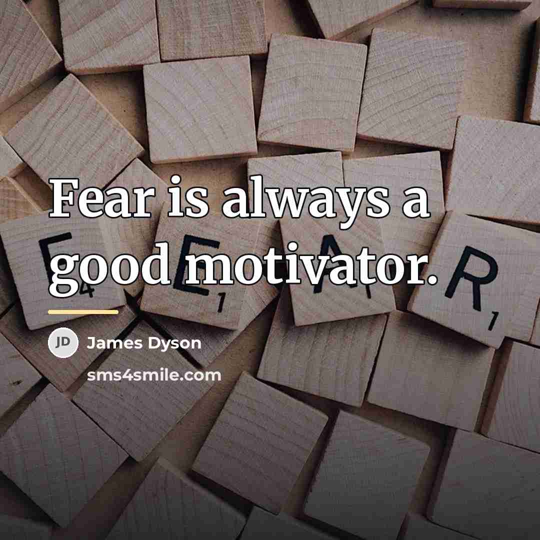 “Fear is always a good motivator.…” quote by James Dyson