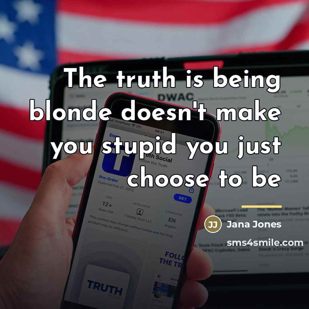 “The truth is being blonde doesn't make you stupid you…” quote by Jana Jones