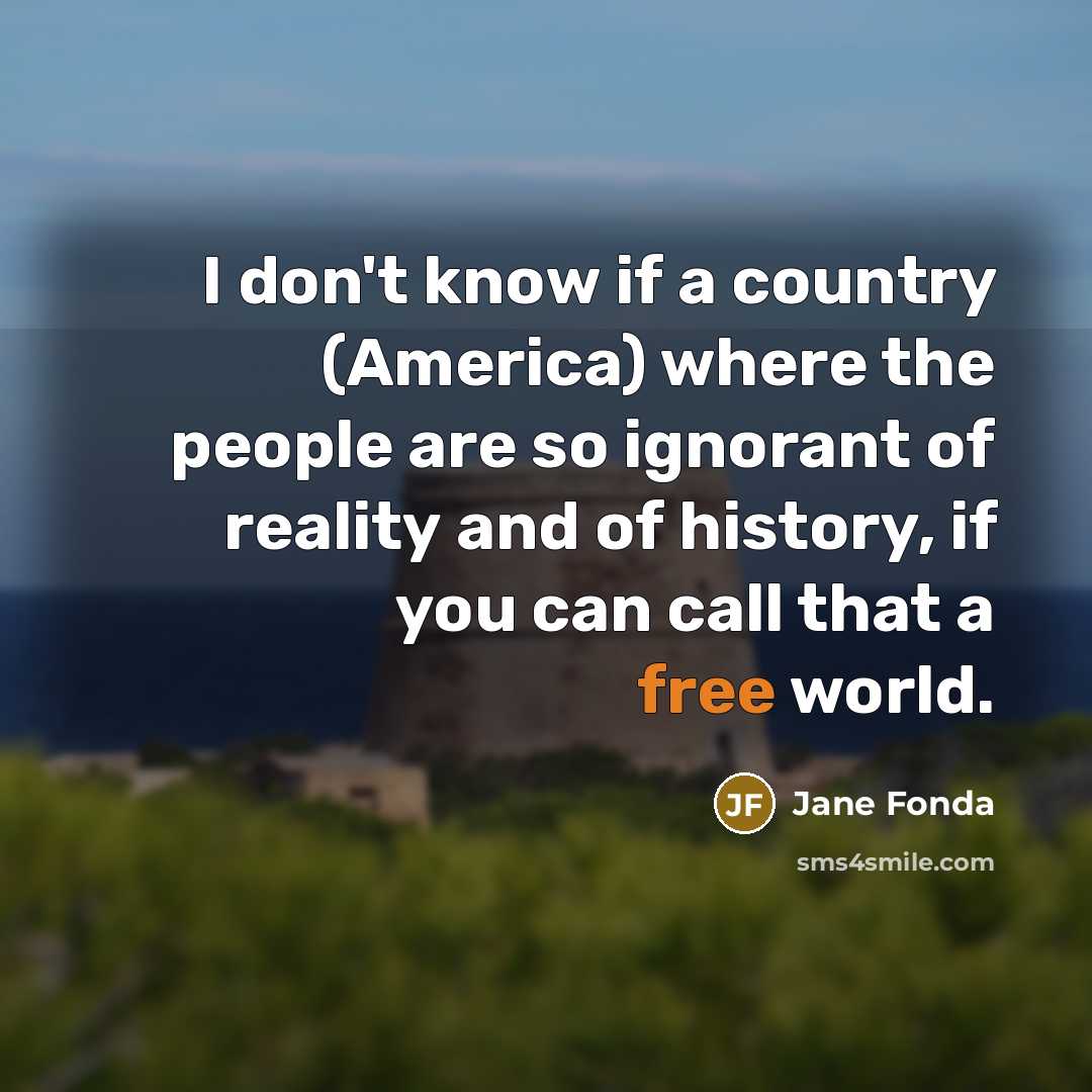 “I don't know if a country (America) where the people…” quote by Jane Fonda