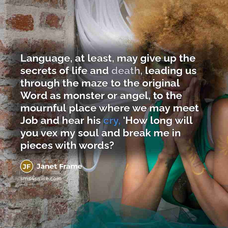 “Language, at least, may give up the secrets of life…” quote by Janet Frame