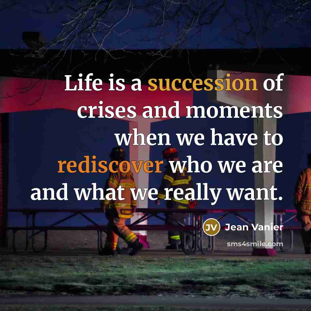 “Life is a succession of crises and moments when we…” quote by Jean Vanier