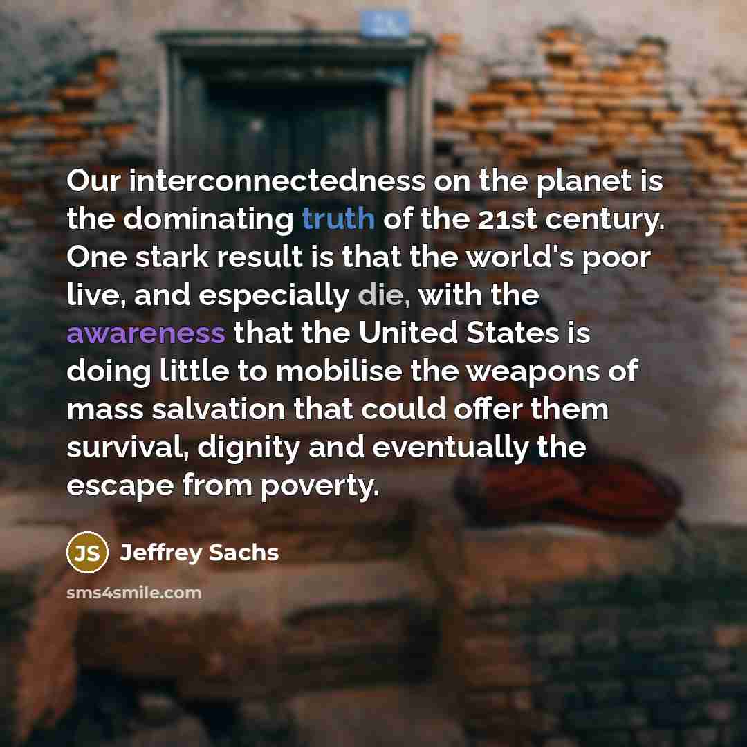 “Our interconnectedness on the planet is the dominating truth of…” quote by Jeffrey Sachs