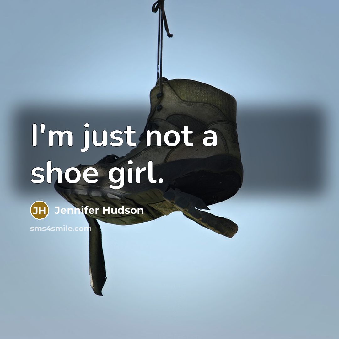 “I'm just not a shoe girl.…” quote by Jennifer Hudson