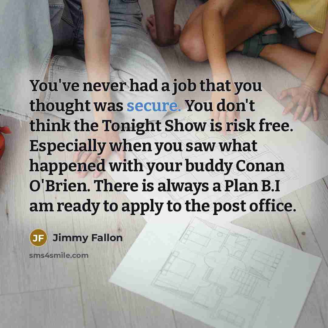 “You've never had a job that you thought was secure.…” quote by Jimmy Fallon