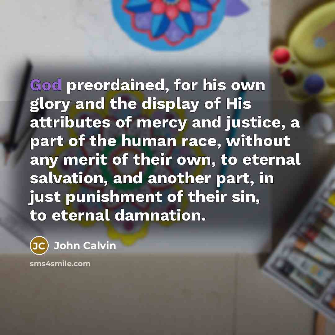 “God preordained, for his own glory and the display of…” quote by John Calvin