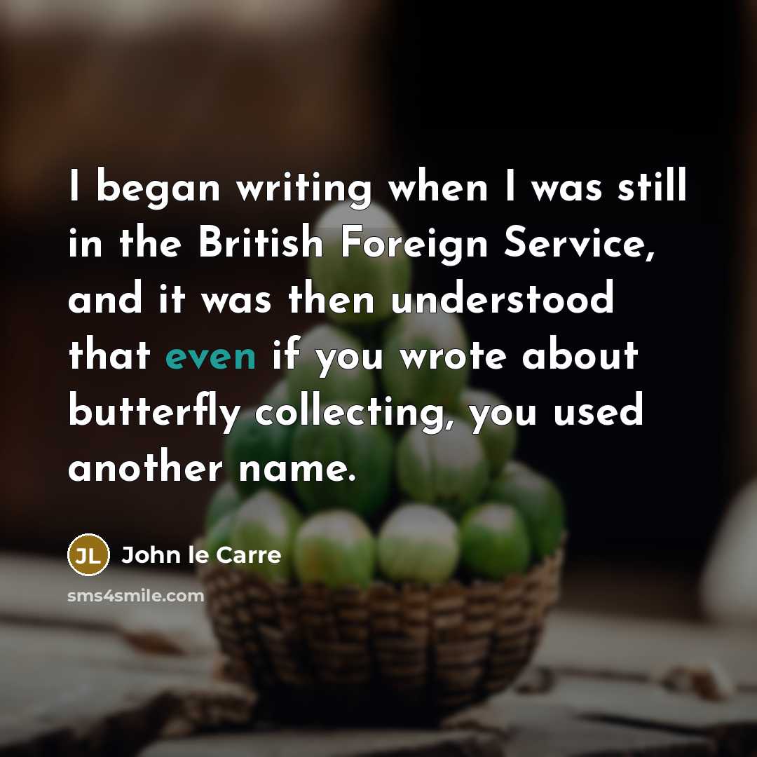 “I began writing when I was still in the British…” quote by John le Carre