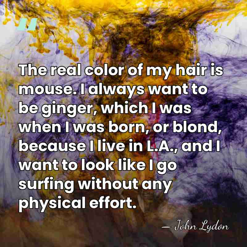 The real color of my hair is mouse. I always want to&hellip; - John Lydon