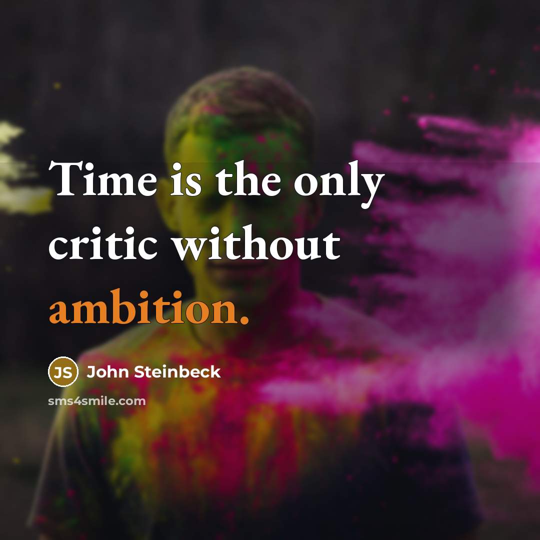 “Time is the only critic without ambition.…” quote by John Steinbeck